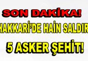 Hakkari’de hain saldırı! 5 asker şehit! Hakkari’den üzücü haber geldi.
