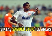 Beşiktaş Samuel Eto’o ile anlaştı Beşiktaş, Antalyaspor’un dünyaca ünlü golcü