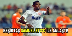 Beşiktaş Samuel Eto’o ile anlaştı