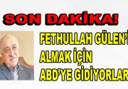 Fethullah Gülen’i almaya ABD’ye gidiyorlar! 15 Temmuz darbe girişiminin baş