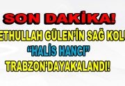 Fethullah Gülen’in sağ kolu yakalandı! FETÖ lideri Fethullah Gülen’in an yakınında