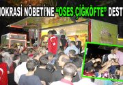 ”Demokrasi Nöbeti” tutan vatandaşlara OSES Çiğköfte’den örnek davranış! Sultançiftliği Merkez