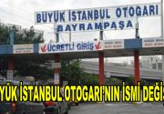 Büyük İstanbul Otogarı’nın ismi değişti İstanbul Bayrampaşa ilçesinde bulunan Esenler