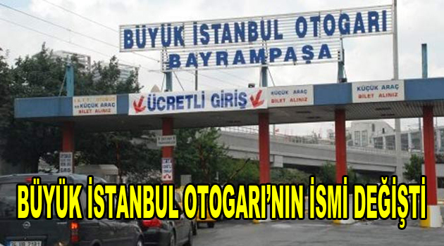 Büyük İstanbul Otogarı’nın ismi değişti