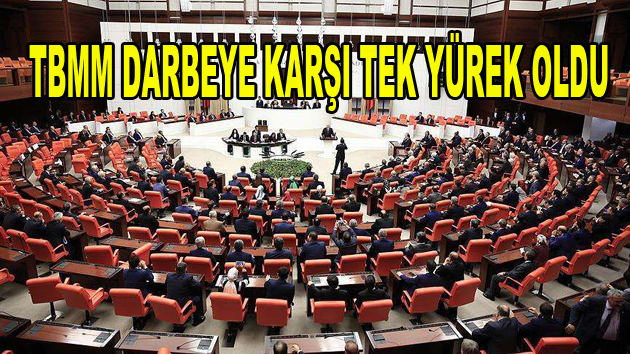 TBMM Darbeye Karşı Tek Yürek Oldu