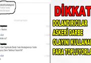 DİKKAT! Dolandırıcılar şimdi de ”Askeri Darbe” ile karşımızda! Dikkat! Dolandırıcılar dün