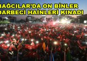 Bağcılar’da on binler darbeci hainleri kınadı  Bağcılar, 15 Temmuz gecesi