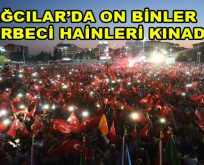 Bağcılar’da on binler darbeci hainleri kınadı