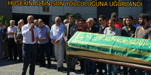 Hüseyin Altın son yolculuğuna uğurlandı