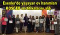 Esenler’de yaşayan ev hanımları KOSGEB sertifikalarını aldı