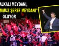 HALKALI MEYDANI, ”15 TEMMUZ ŞEREF MEYDANI” OLUYOR