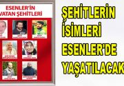 ŞEHİTLERİN İSİMLERİ ESENLER’DE YAŞATILACAK Esenlerli 7 ‘Demokrasi Şehidi’nin isimleri ilçedeki