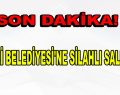 ŞİŞLİ BELEDİYESİ’NE SİLAHLI SALDIRI!