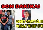 Eski Başbakan Ahmet Davutoğlu ölümle tehdit edildi!