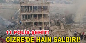 Cizre’de intihar saldırısında 11 Polis Şehit oldu