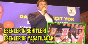 Esenler’in şehitleri Esenler’de yaşatılacak