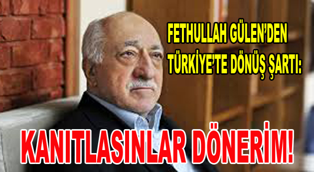 Fethullah Gülen’den Türkiye’ye dönüş şartı!