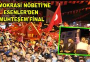 Demokrasi Nöbeti’ne Esenler’den Muhteşem Final 15 Temmuz hain darbe girişimin