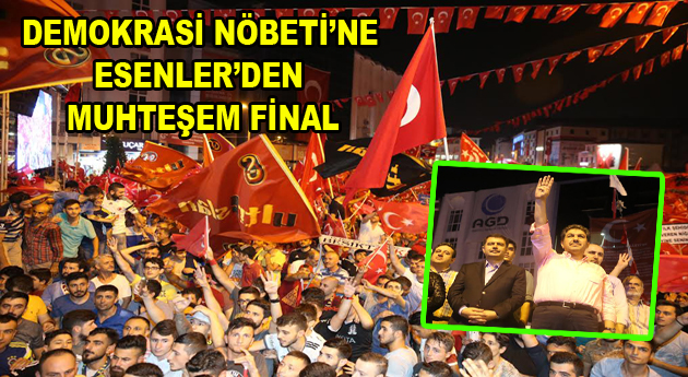 Demokrasi Nöbeti’ne Esenler’den Muhteşem Final