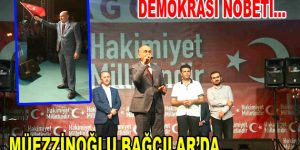 Mehmet Müezzinoğlu Bağcılar’da Demokrasi Nöbetine Katıldı