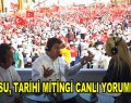 Göksu, tarihi mitingi canlı yorumladı