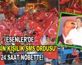 Esenler’de 100 Bin Kişilik SMS Ordusu 24 Saat Nöbette!