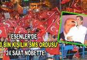 Esenler’de 100 Bin Kişilik SMS Ordusu 24 Saat Nöbette! Esenler