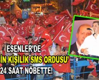 Esenler’de 100 Bin Kişilik SMS Ordusu 24 Saat Nöbette!