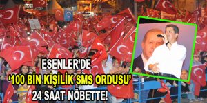 Esenler’de 100 Bin Kişilik SMS Ordusu 24 Saat Nöbette!