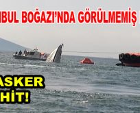 İstanbul Boğazı’nda görülmemiş kaza! 3 Şehit!