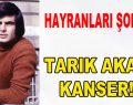 Tarık Akan hayranları şokta!