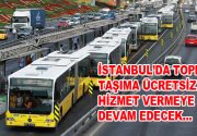 İstanbul’da toplu taşıma araçları ücretsiz hizmet vermeye devam edecek İstanbul’da
