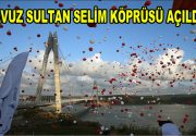 Tarihi ”Yavuz Sultan Selim Köprüsü” açıldı İstanbul Boğaz’ını denizden üçüncü