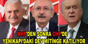 MHP’den sonra CHP’de Yenikapı’daki dev mitinge katılıyor