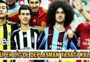 Süper Lig’de deplasman yasağı kalktı Yıllardır süren 4 büyük takım