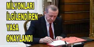 Milyonları ilgilendiren yasa onaylandı