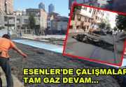 Esenler’de çalışmalar tam gaz devam Esenler Belediyesi ilçe genelinde çalışma