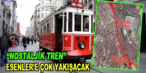 ”Nostaljik Tren” Esenler’e çok yakışacak