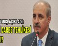 Kurtulmuş açıkladı: ”İkinci darbe tehlikesi var mı?”