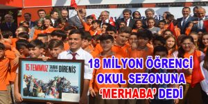 18 milyon öğrenci okul sezonuna ‘Merhaba’ dedi