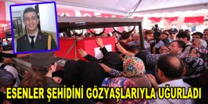 Esenler Şehidini gözyaşlarıyla uğurladı