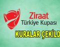 Ziraat Türkiye Kupası’nda kuralar çekildi