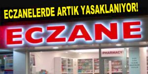 Tüm eczanelerde artık yasak!