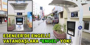 Esenlerde engelli vatandaşlara ”Engel” yok!