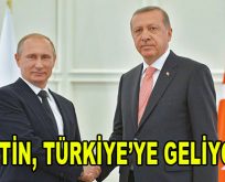 Putin, Türkiye’ye Geliyor
