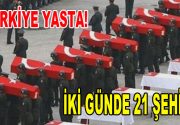 İki günde 21 şehidimiz var Türkiye yasta! İki günde Türkiye