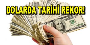 Dolar tarihi rekor gördü!