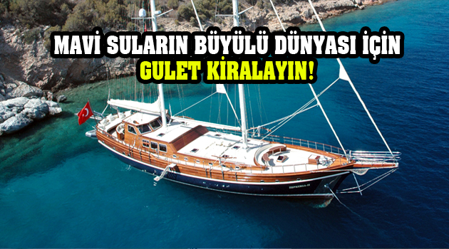 MAVİ SULARIN BÜYÜLÜ DÜNYASI İÇİN GULET KİRALAYIN!
