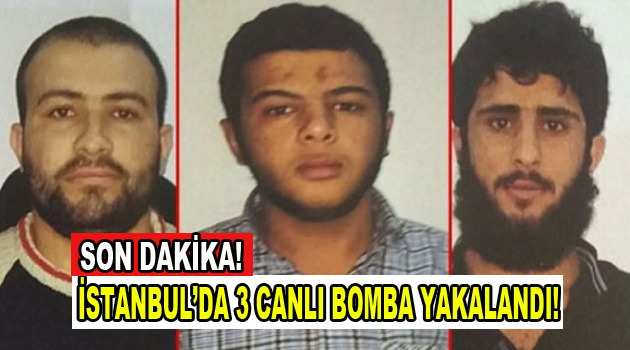 İstanbul’da 3 canlı bomba yakalandı!