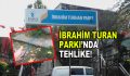 İbrahim Turhan Parkı’nda tehlike!